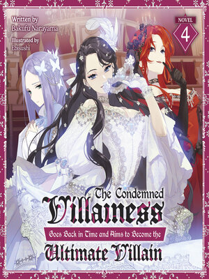cover image of The Condemned Villainess Goes Back in Time and Aims to Become the Ultimate Villain, Volume 4